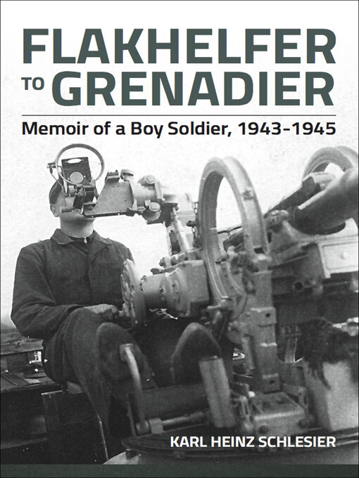 Title details for Flakhelfer to Grenadier by Karl Heinz Schlesier - Available